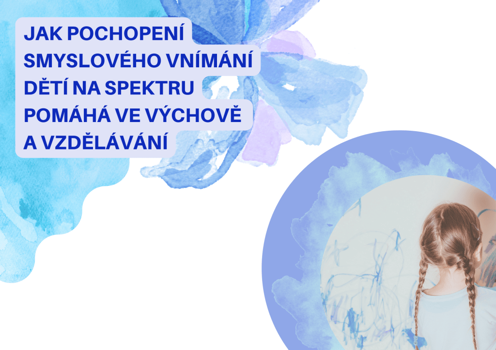 Jak pochopení smyslového vnímání dětí na spektru pomáhá ve výchově a&nbsp;vzdělávání